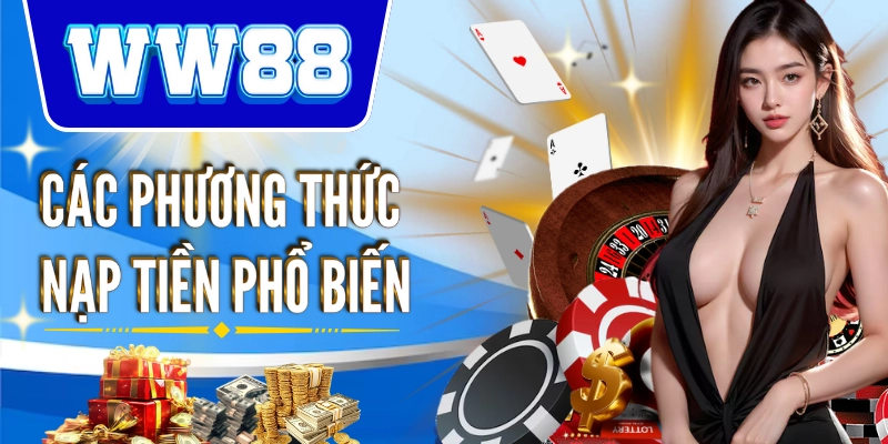 Nạp Tiền Nhà Cái WW88 - Hướng Dẫn An Toàn Và Hiệu Quả Các phương pháp nạp tiền dễ dàng nhanh chóng tại nhà cái